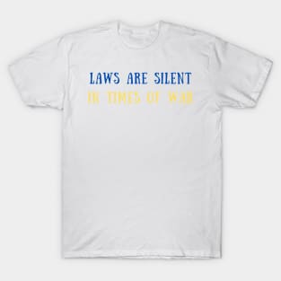 Laws are silent in times of war T-Shirt